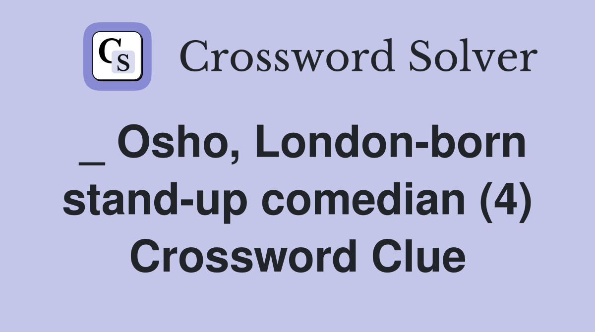 _ Osho, Londonborn standup comedian (4) Crossword Clue Answers